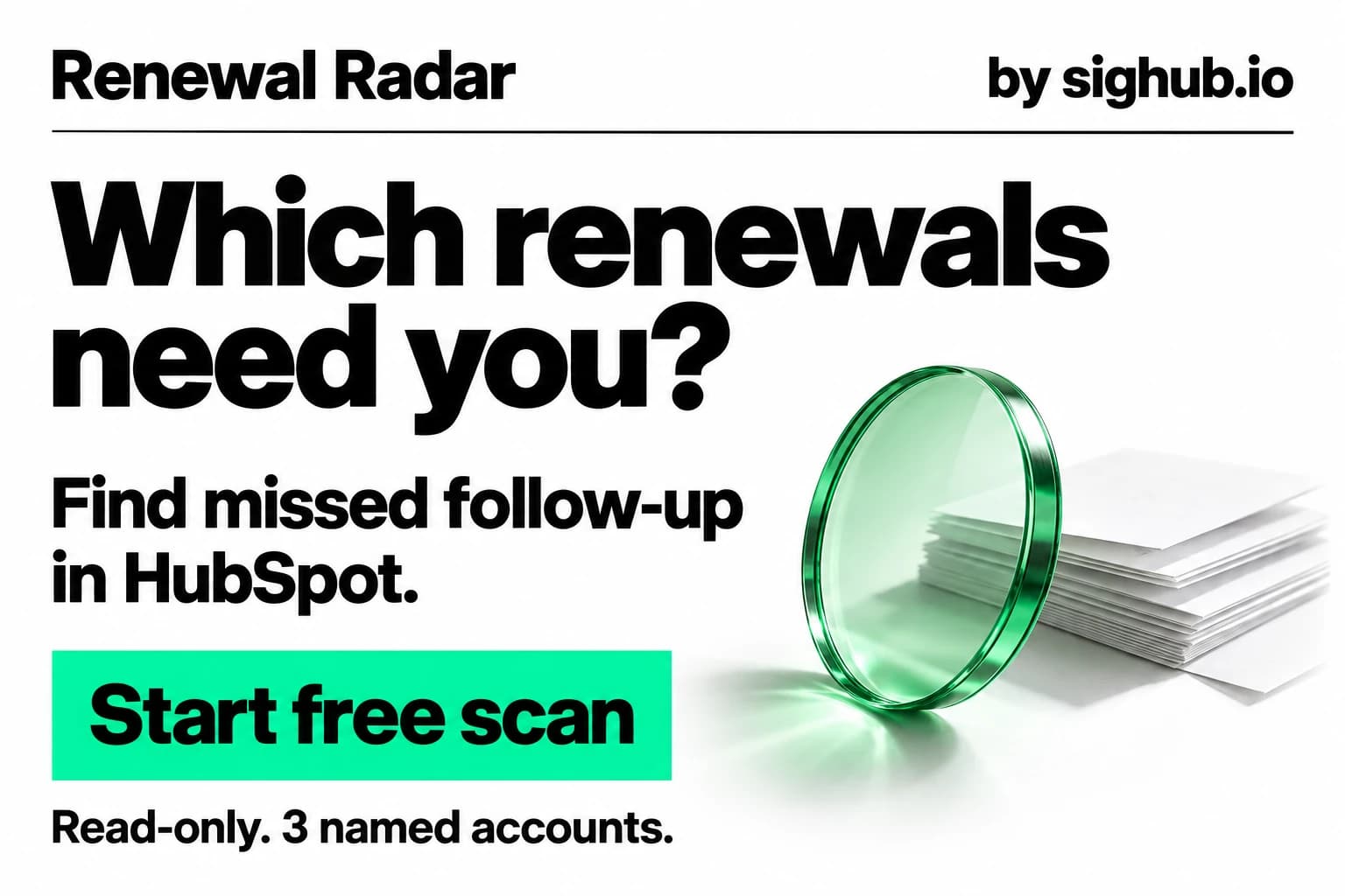 Renewal Radar by Sighub. Which renewals need you? Find missed follow-up in HubSpot. Start free scan. Read-only. 3 named accounts.